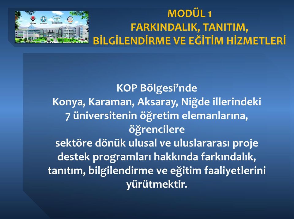 elemanlarına, öğrencilere sektöre dönük ulusal ve uluslararası proje destek