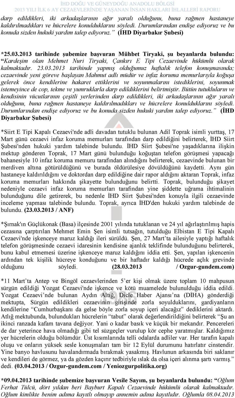 2013 tarihinde şubemize başvuran Mühbet Tiryaki, şu beyanlarda bulundu: Kardeşim olan Mehmet Nuri Tiryaki, Çankırı E Tipi Cezaevinde hükümlü olarak kalmaktadır. 23.03.