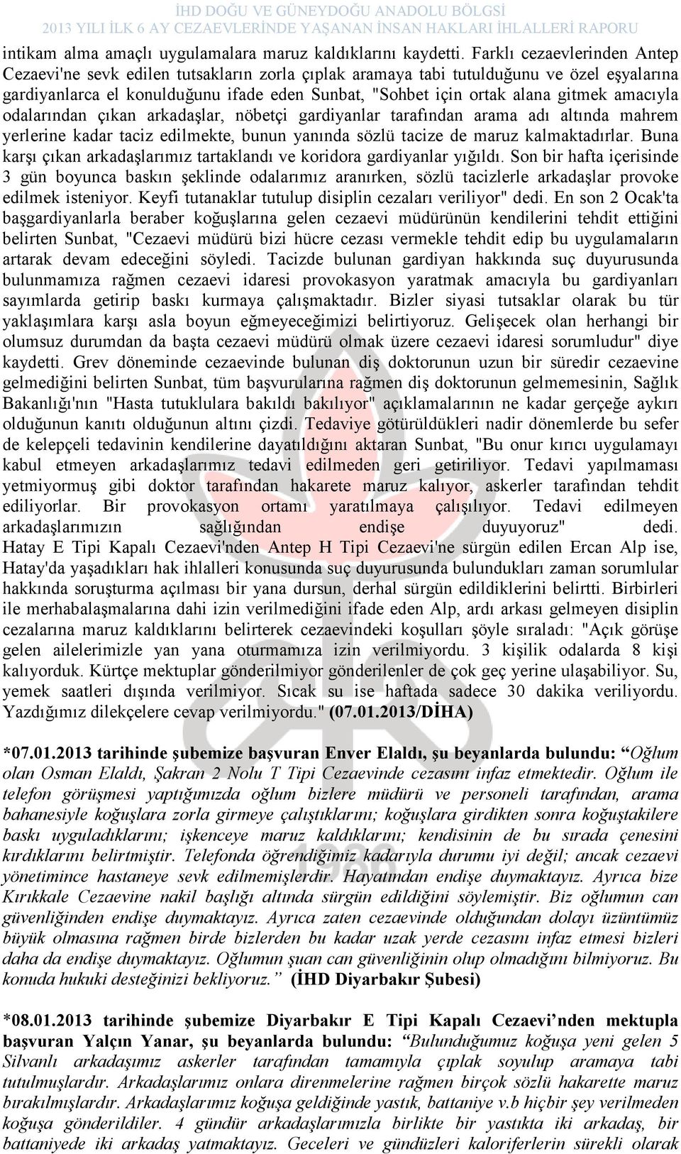 amacıyla odalarından çıkan arkadaşlar, nöbetçi gardiyanlar tarafından arama adı altında mahrem yerlerine kadar taciz edilmekte, bunun yanında sözlü tacize de maruz kalmaktadırlar.