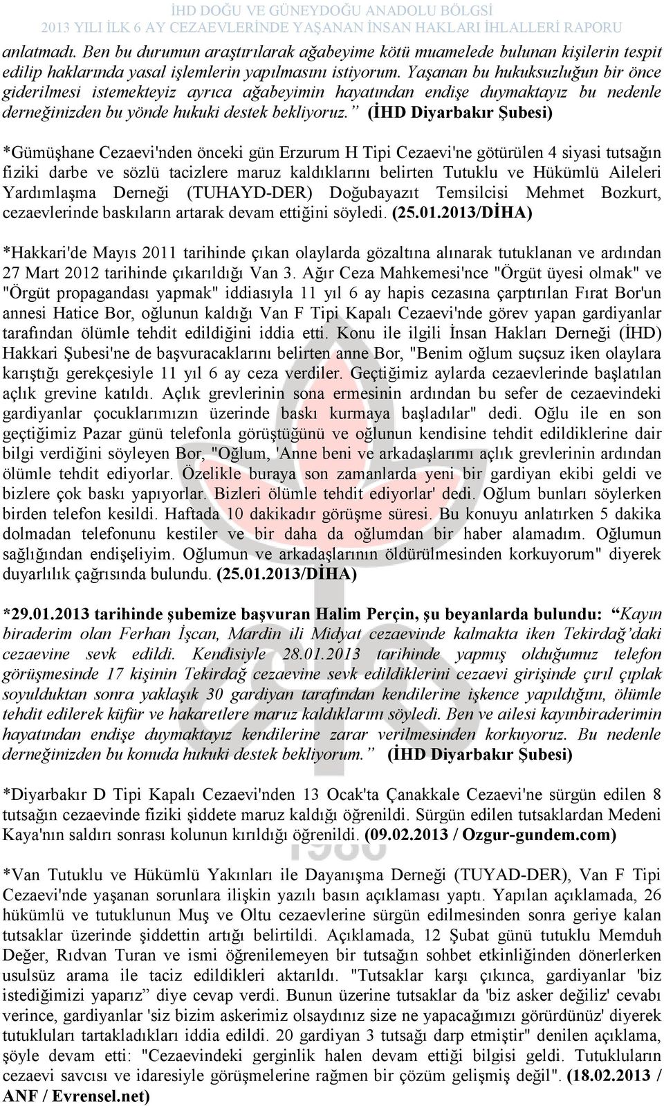 (ĐHD Diyarbakır Şubesi) *Gümüşhane Cezaevi'nden önceki gün Erzurum H Tipi Cezaevi'ne götürülen 4 siyasi tutsağın fiziki darbe ve sözlü tacizlere maruz kaldıklarını belirten Tutuklu ve Hükümlü