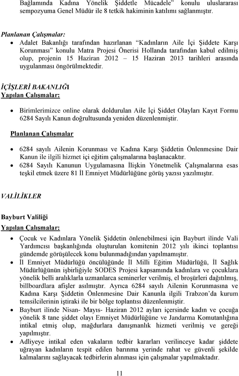 15 Haziran 2013 tarihleri arasında uygulanması öngörülmektedir.