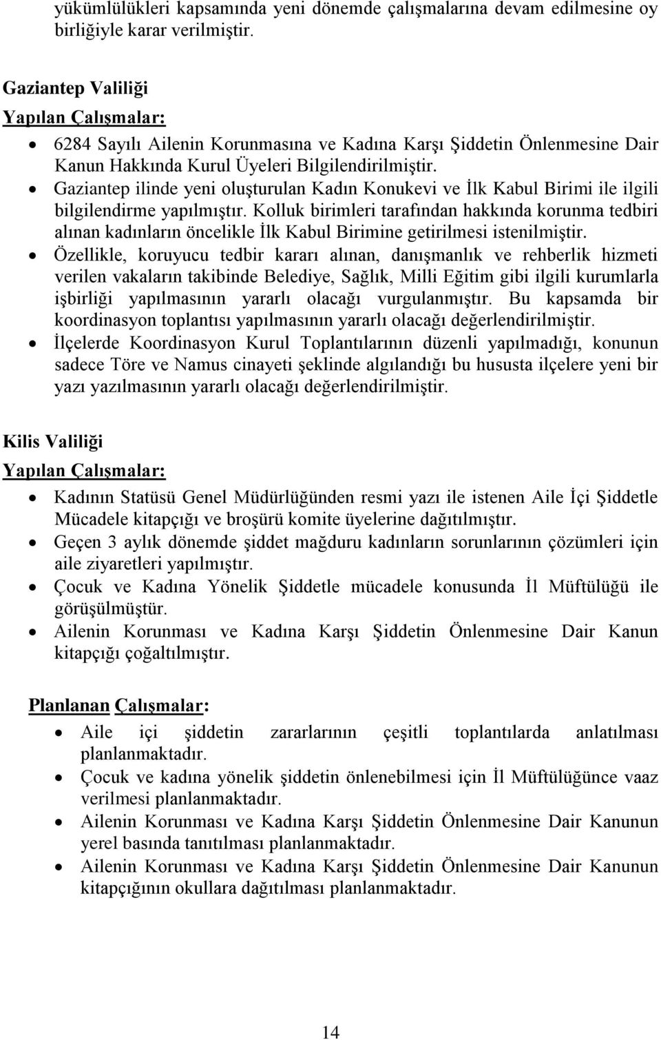 Gaziantep ilinde yeni oluşturulan Kadın Konukevi ve İlk Kabul Birimi ile ilgili bilgilendirme yapılmıştır.