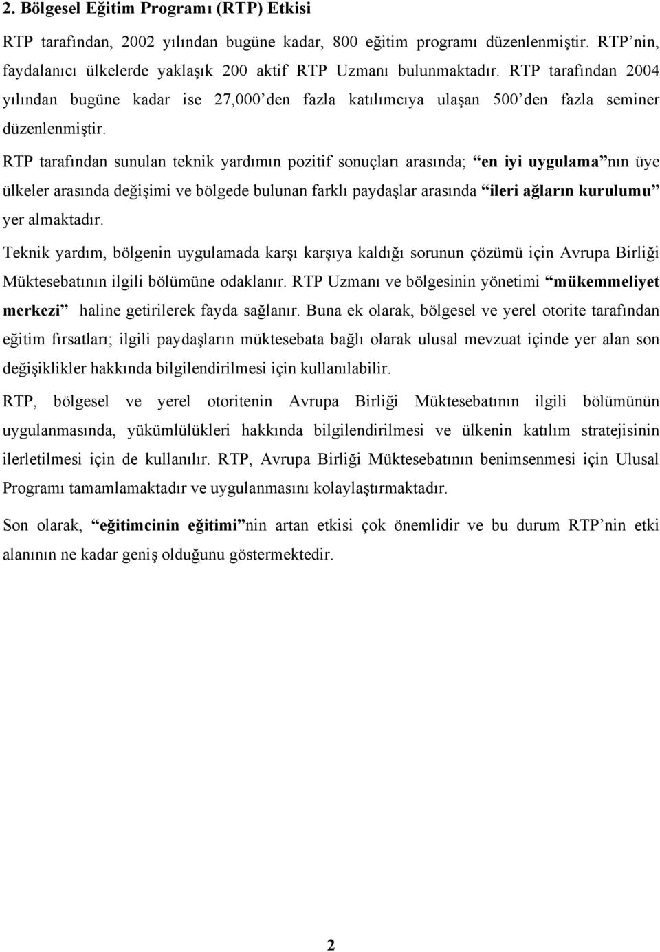 RTP tarafından sunulan teknik yardımın pozitif sonuçları arasında; en iyi uygulama nın üye ülkeler arasında değişimi ve bölgede bulunan farklı paydaşlar arasında ileri ağların kurulumu yer almaktadır.