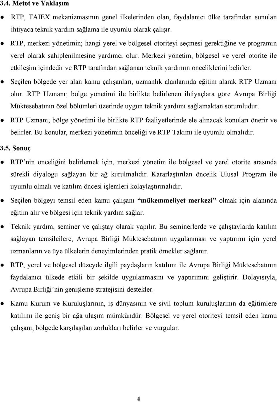 Merkezi yönetim, bölgesel ve yerel otorite ile etkileşim içindedir ve RTP tarafından sağlanan teknik yardımın önceliklerini belirler.