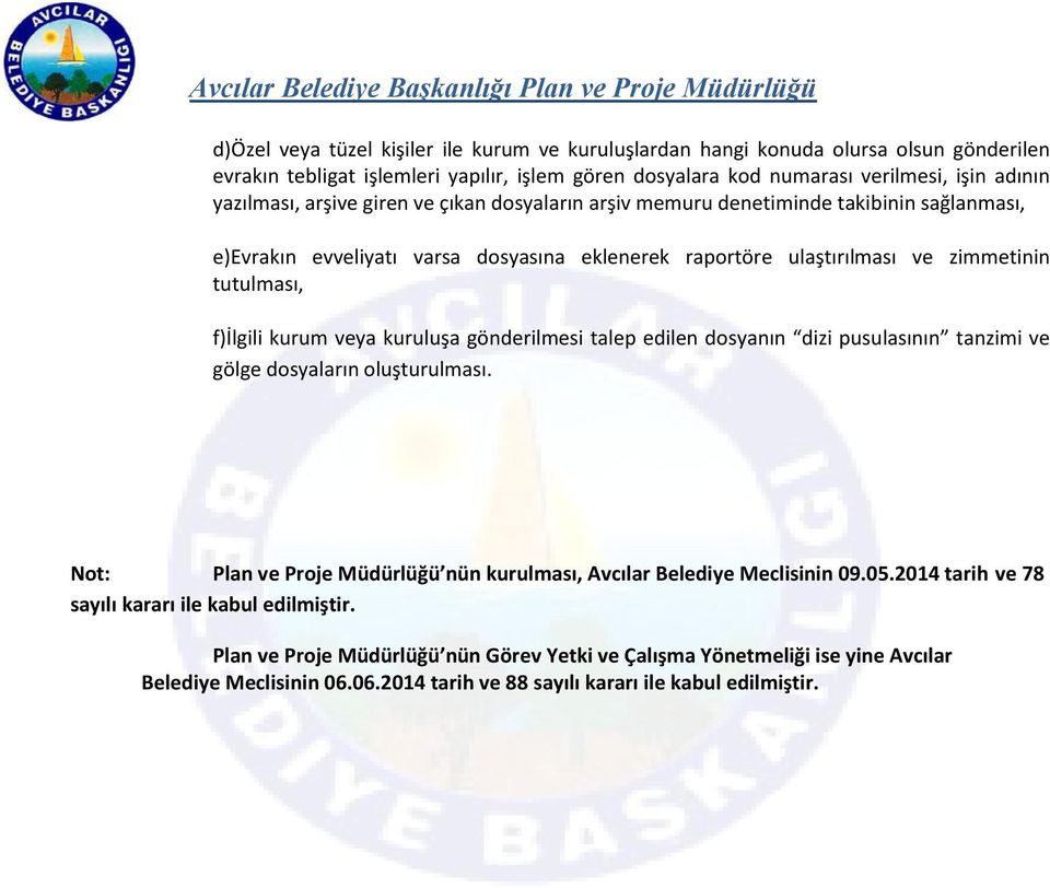 kuruluşa gönderilmesi talep edilen dosyanın dizi pusulasının tanzimi ve gölge dosyaların oluşturulması. Not: Plan ve Proje Müdürlüğü nün kurulması, Avcılar Belediye Meclisinin 09.05.