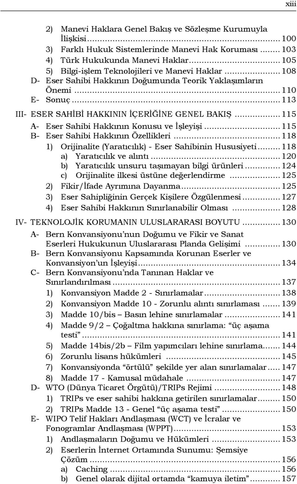 ..115 A- Eser Sahibi Hakkının Konusu ve İşleyişi...115 B- Eser Sahibi Hakkının Özellikleri...118 1) Orijinalite (Yaratıcılık) - Eser Sahibinin Hususiyeti...118 a) Yaratıcılık ve alıntı.