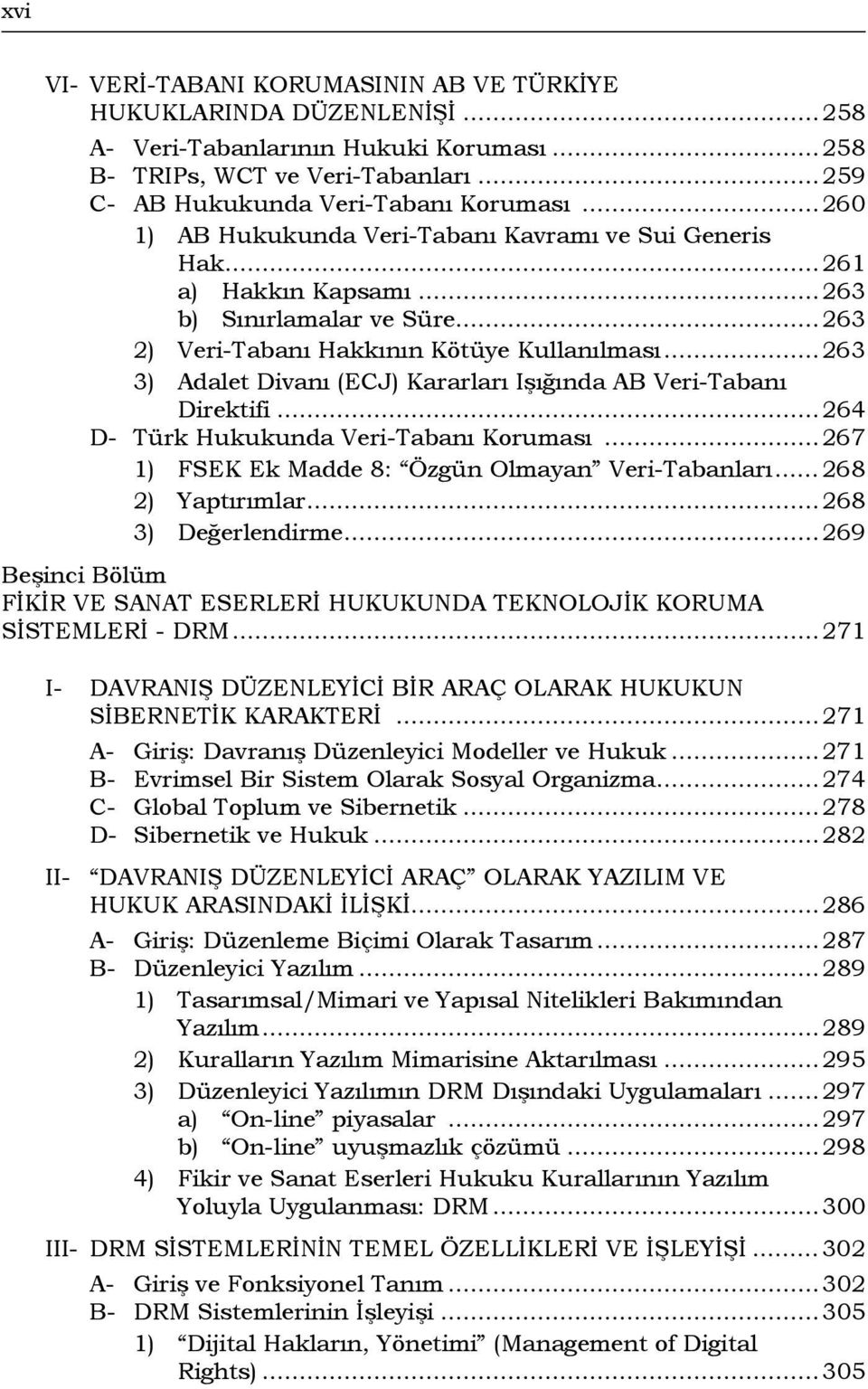 ..263 3) Adalet Divanı (ECJ) Kararları Işığında AB Veri-Tabanı Direktifi...264 D- Türk Hukukunda Veri-Tabanı Koruması...267 1) FSEK Ek Madde 8: Özgün Olmayan Veri-Tabanları...268 2) Yaptırımlar.