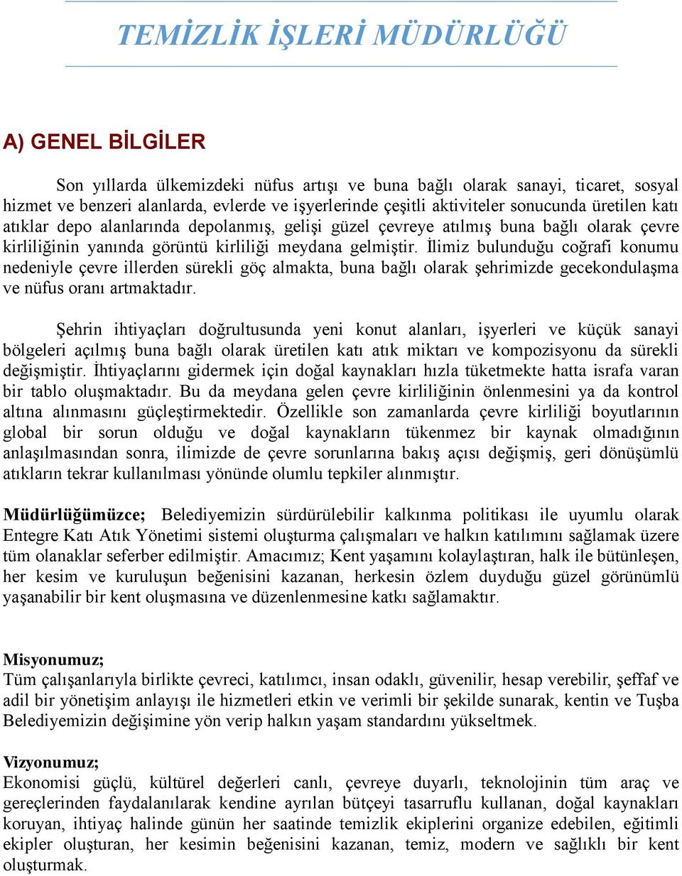 İlimiz bulunduğu coğrafi konumu nedeniyle çevre illerden sürekli göç almakta, buna bağlı olarak şehrimizde gecekondulaşma ve nüfus oranı artmaktadır.