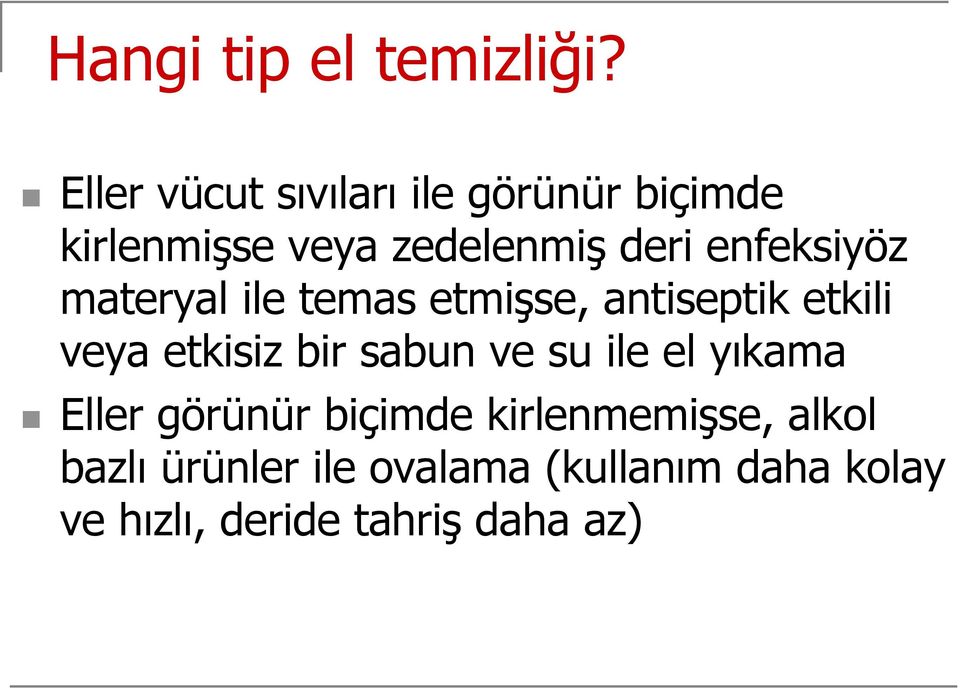 enfeksiyöz materyal ile temas etmişse, antiseptik etkili veya etkisiz bir sabun