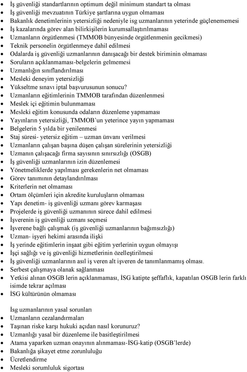 edilmesi Odalarda iş güvenliği uzmanlarının danışacağı bir destek biriminin olmaması Soruların açıklanmaması-belgelerin gelmemesi Uzmanlığın sınıflandırılması Mesleki deneyim yetersizliği Yükseltme