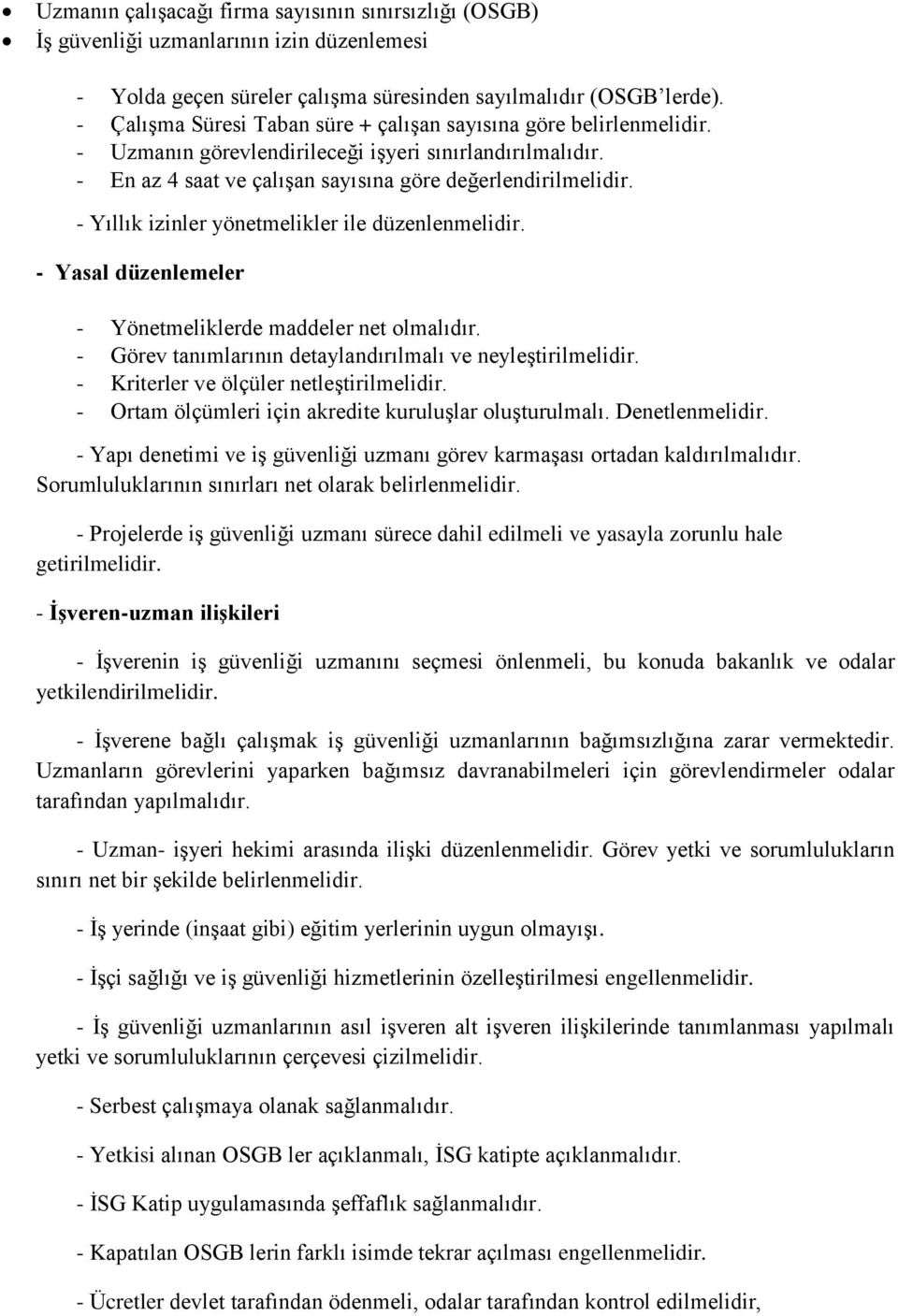 - Yıllık izinler yönetmelikler ile düzenlenmelidir. - Yasal düzenlemeler - Yönetmeliklerde maddeler net olmalıdır. - Görev tanımlarının detaylandırılmalı ve neyleştirilmelidir.