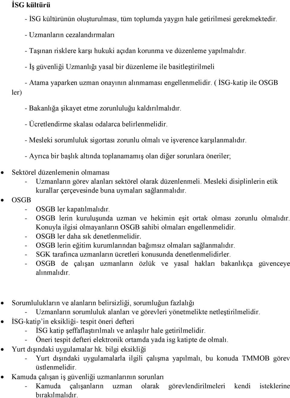 ( İSG-katip ile OSGB - Bakanlığa şikayet etme zorunluluğu kaldırılmalıdır. - Ücretlendirme skalası odalarca belirlenmelidir. - Mesleki sorumluluk sigortası zorunlu olmalı ve işverence karşılanmalıdır.