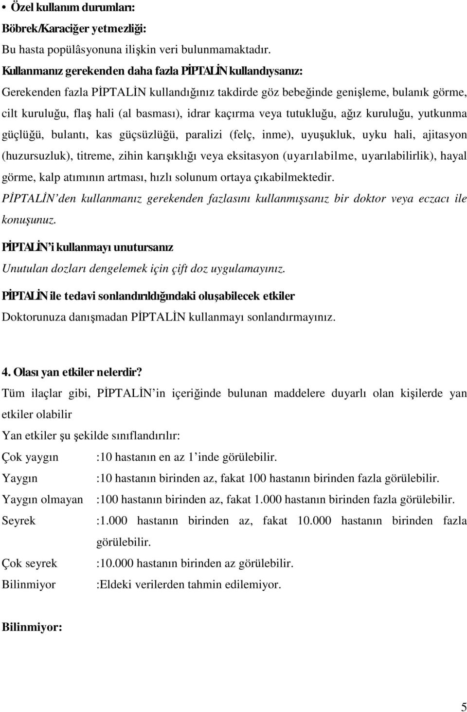 kaçırma veya tutukluğu, ağız kuruluğu, yutkunma güçlüğü, bulantı, kas güçsüzlüğü, paralizi (felç, inme), uyuşukluk, uyku hali, ajitasyon (huzursuzluk), titreme, zihin karışıklığı veya eksitasyon