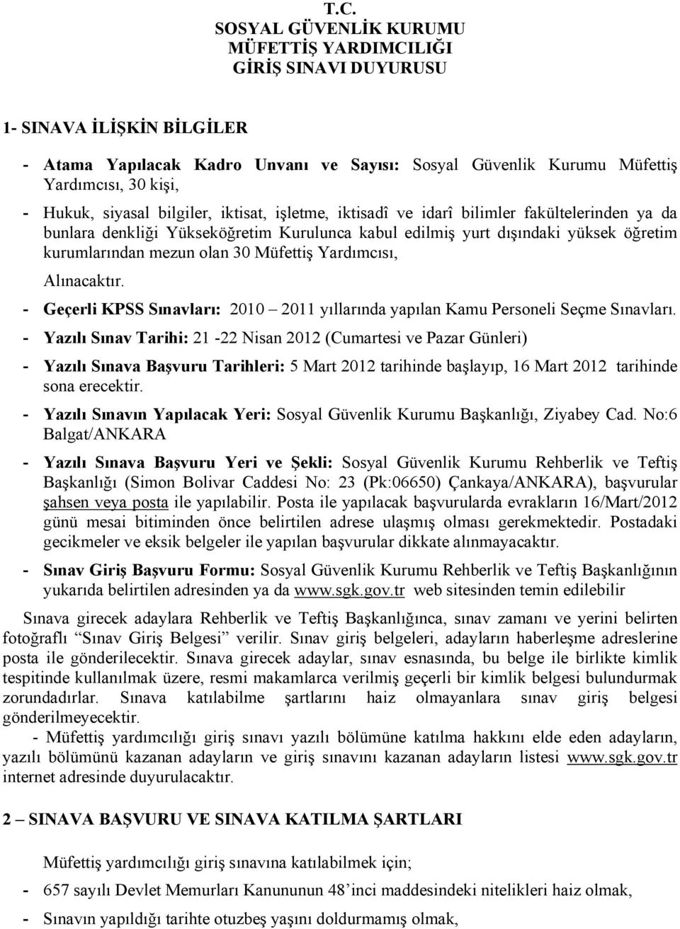 olan 30 Müfettiş Yardımcısı, Alınacaktır. - Geçerli KPSS Sınavları: 2010 2011 yıllarında yapılan Kamu Personeli Seçme Sınavları.