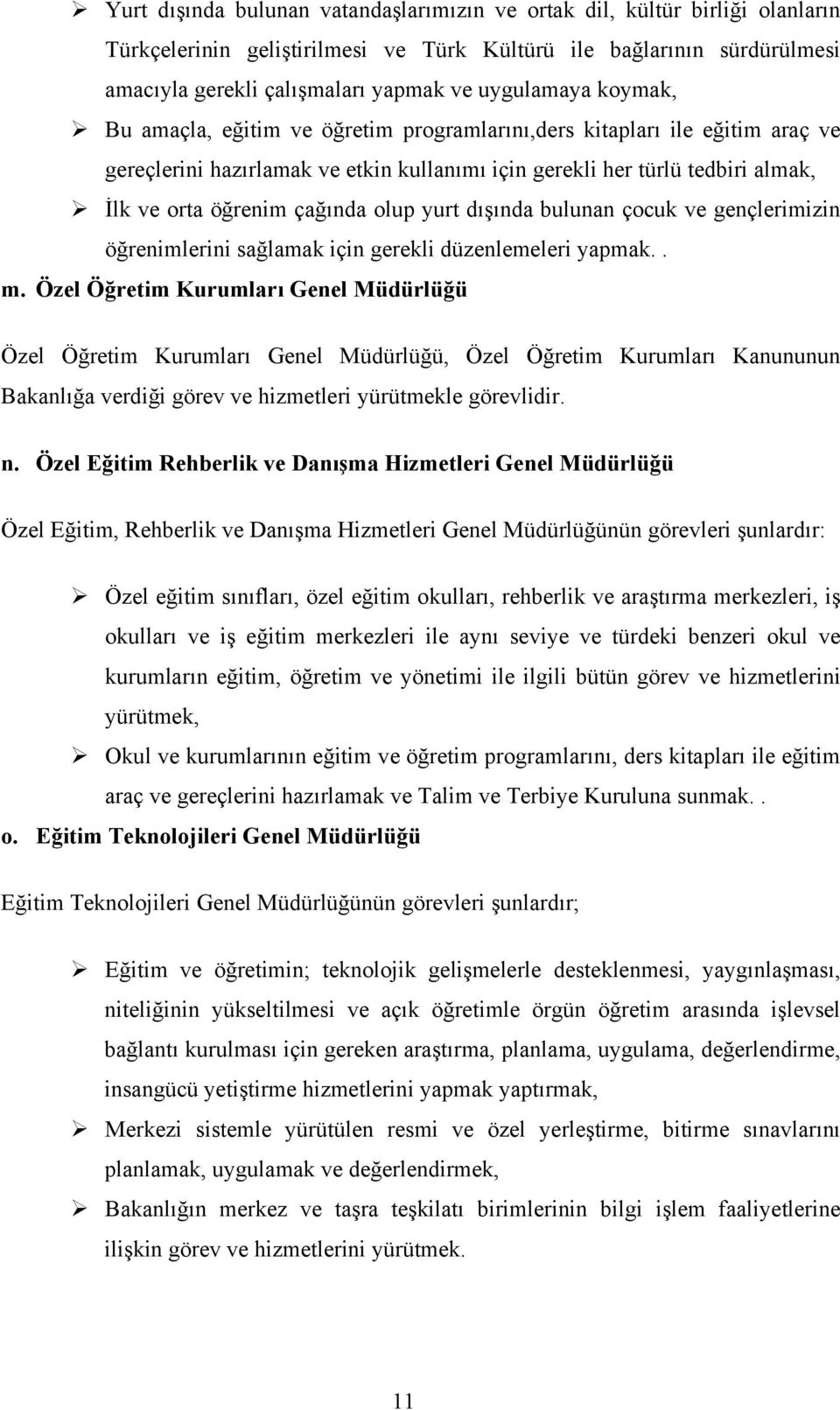 çağında olup yurt dışında bulunan çocuk ve gençlerimizin öğrenimlerini sağlamak için gerekli düzenlemeleri yapmak.. m.