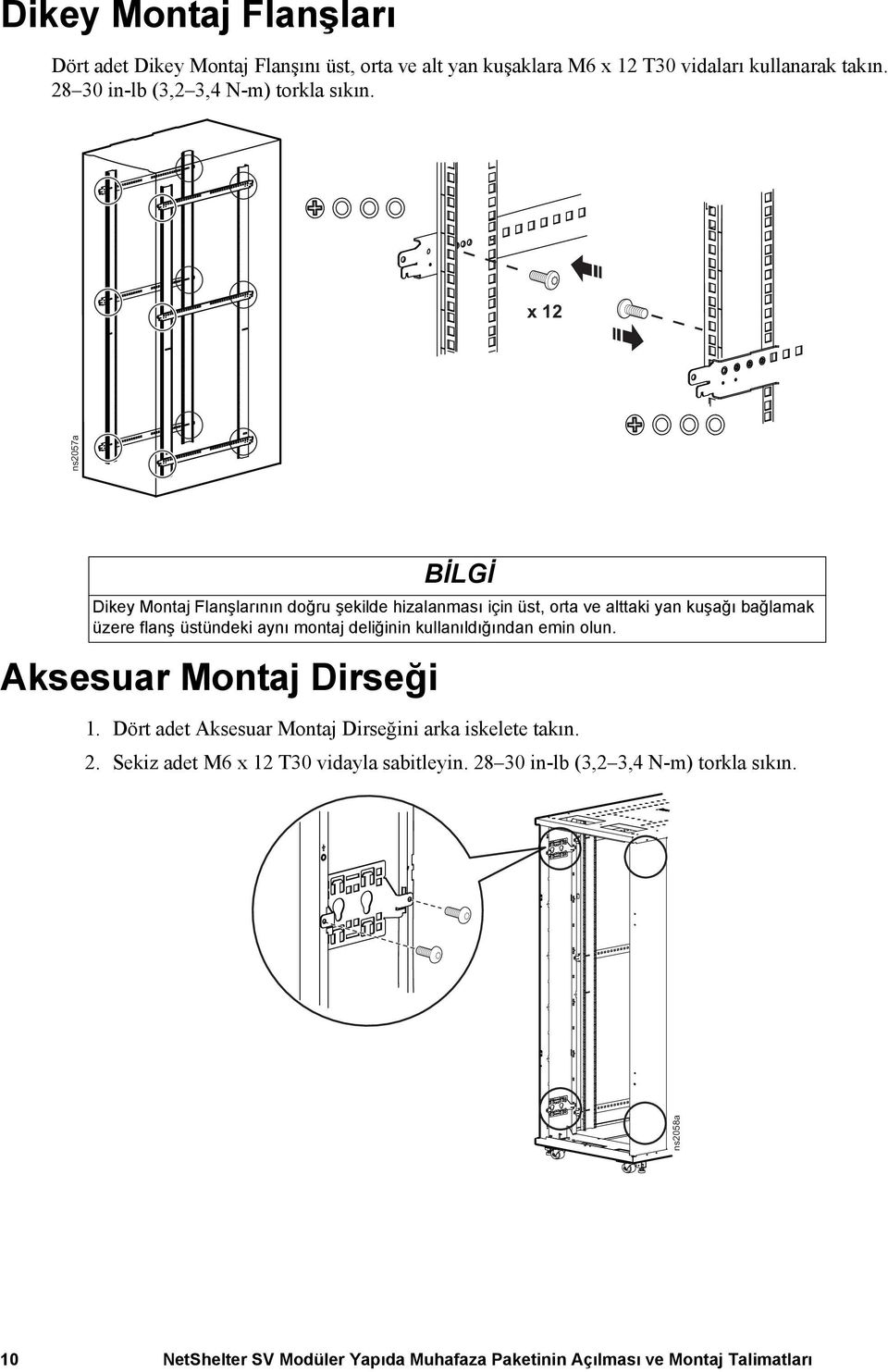 x 12 Aksesuar Montaj Dirseği BİLGİ Dikey Montaj Flanşlarının doğru şekilde hizalanması için üst, orta ve alttaki yan kuşağı bağlamak