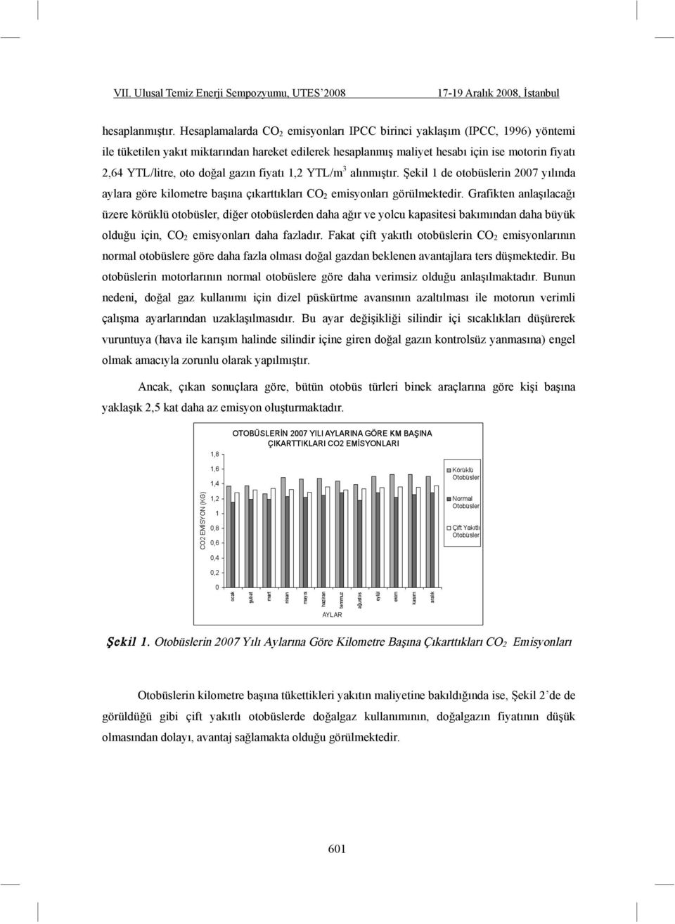 gazın fiyatı 1,2 YTL/m 3 alınmı tır. ekil 1 de otobüslerin 2007 yılında aylara göre kilometre ba ına çıkarttıkları CO 2 emisyonları görülmektedir.