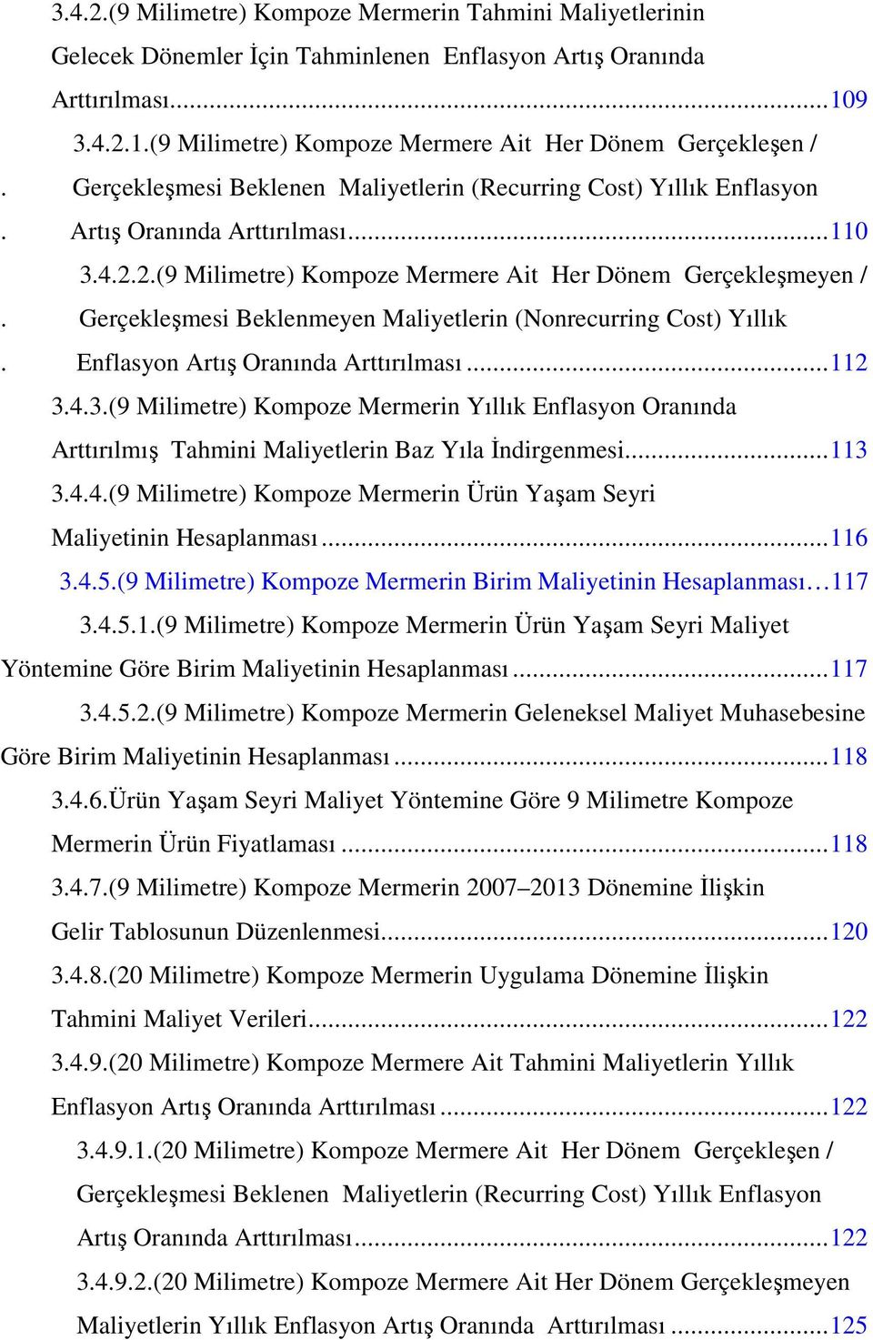 Gerçekleşmesi Beklenmeyen Maliyetlerin (Nonrecurring Cost) Yıllık. Enflasyon Artış Oranında Arttırılması...112 3.