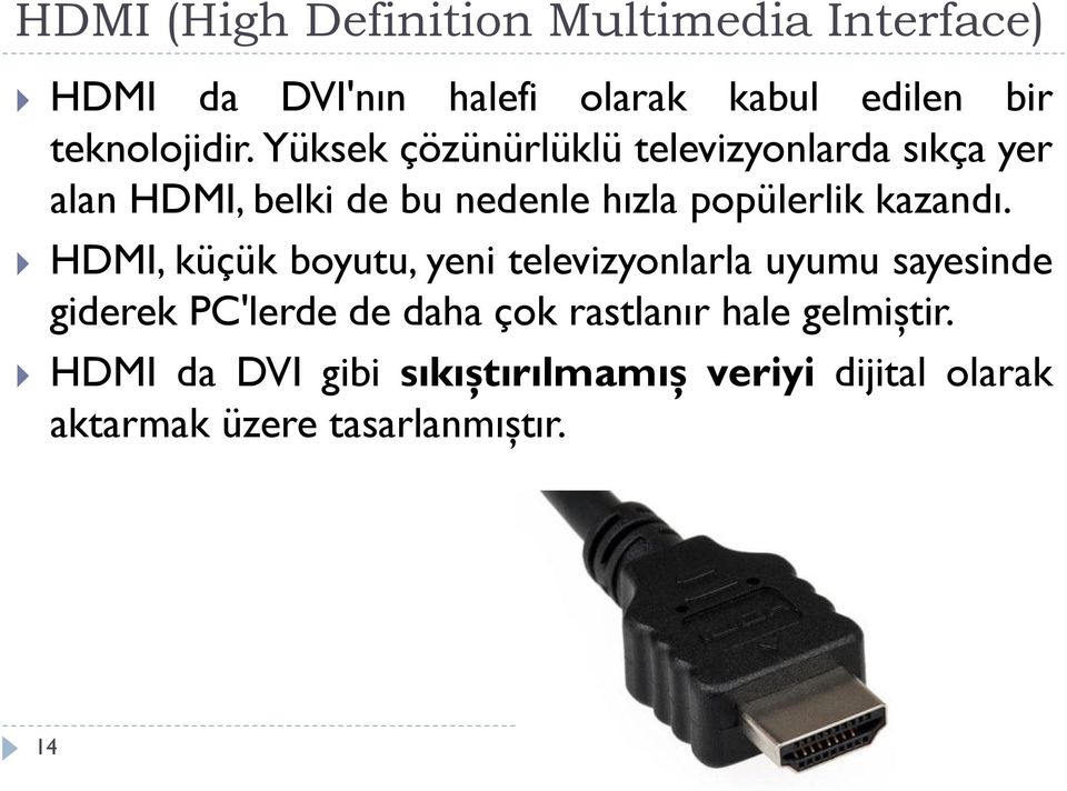 Yüksek çözünürlüklü televizyonlarda sıkça yer alan HDMI, belki de bu nedenle hızla popülerlik kazandı.