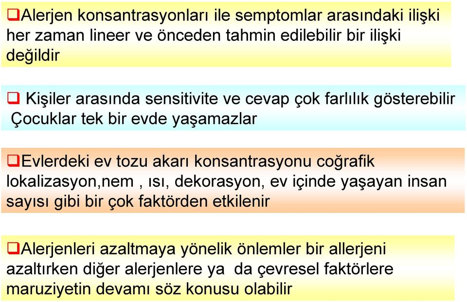 konsantrasyonu coğrafik lokalizasyon,nem, ısı, dekorasyon, ev içinde yaģayan insan sayısı gibi bir çok faktörden etkilenir