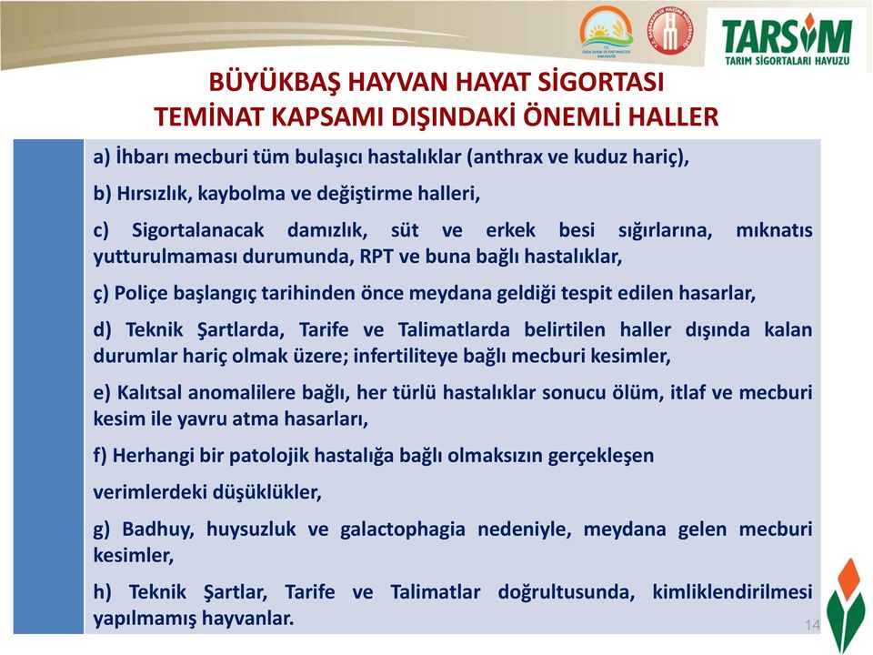 d) Teknik Şartlarda, Tarife ve Talimatlarda belirtilen haller dışında kalan durumlar hariç olmak üzere; infertiliteye bağlı mecburi kesimler, e) Kalıtsal anomalilere bağlı, her türlü hastalıklar