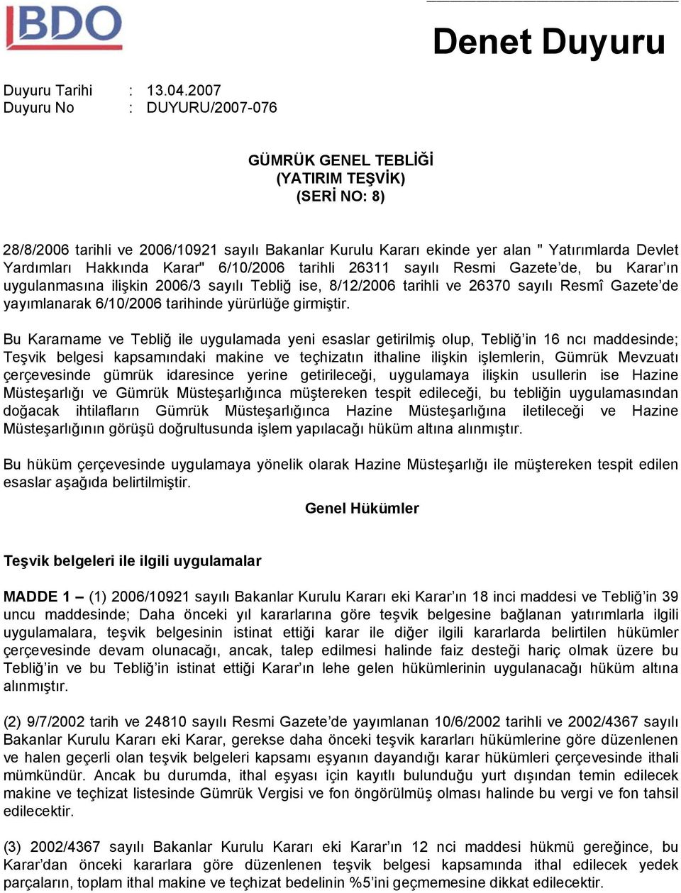 Hakkında Karar" 6/10/2006 tarihli 26311 sayılı Resmi Gazete de, bu Karar ın uygulanmasına ilişkin 2006/3 sayılı Tebliğ ise, 8/12/2006 tarihli ve 26370 sayılı Resmî Gazete de yayımlanarak 6/10/2006