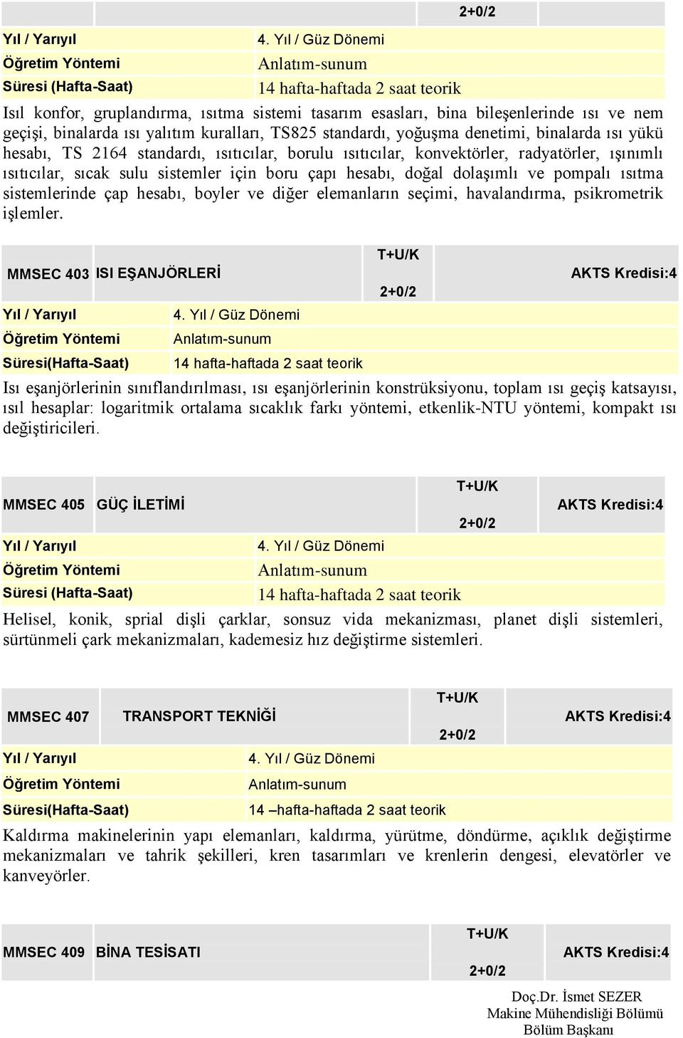 boyler ve diğer elemanların seçimi, havalandırma, psikrometrik işlemler.