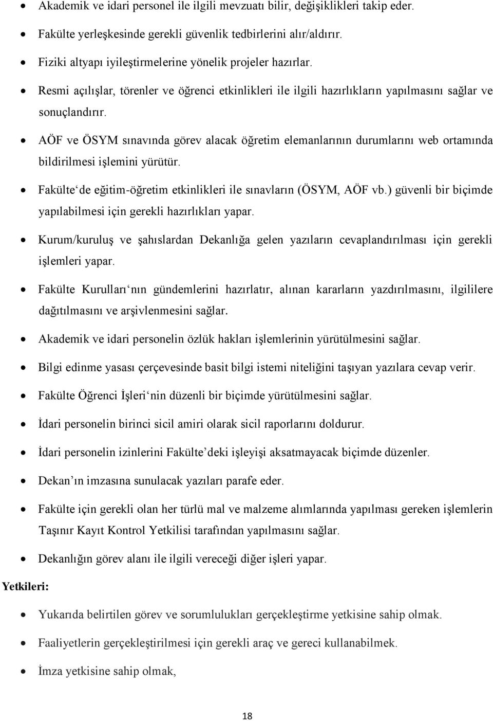 AÖF ve ÖSYM sınavında görev alacak öğretim elemanlarının durumlarını web ortamında bildirilmesi işlemini yürütür. Fakülte de eğitim-öğretim etkinlikleri ile sınavların (ÖSYM, AÖF vb.