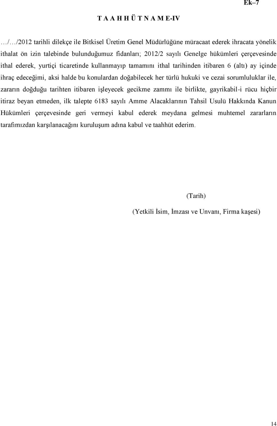 cezai sorumluluklar ile, zararın doğduğu tarihten itibaren işleyecek gecikme zammı ile birlikte, gayrikabil-i rücu hiçbir itiraz beyan etmeden, ilk talepte 6183 sayılı Amme Alacaklarının Tahsil Usulü