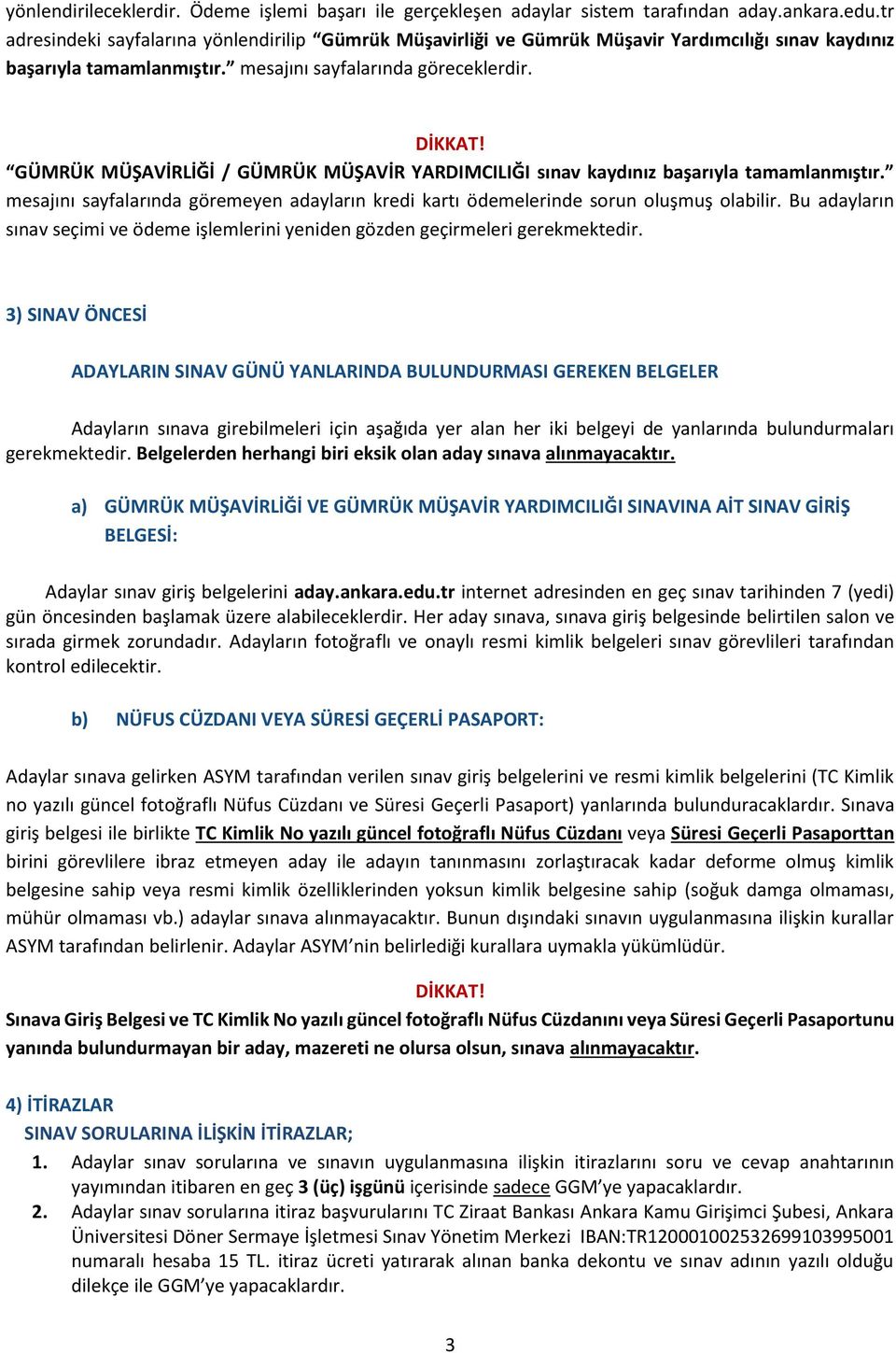 GÜMRÜK MÜŞAVİRLİĞİ / GÜMRÜK MÜŞAVİR YARDIMCILIĞI sınav kaydınız başarıyla tamamlanmıştır. mesajını sayfalarında göremeyen adayların kredi kartı ödemelerinde sorun oluşmuş olabilir.