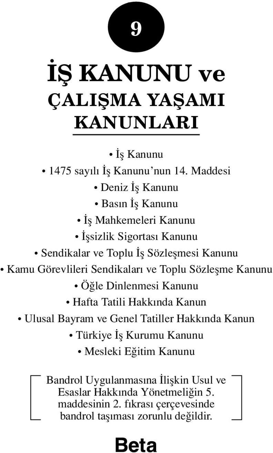 Görevlileri Sendikaları ve Toplu Sözleşme Kanunu Öğle Dinlenmesi Kanunu Hafta Tatili Hakkında Kanun Ulusal Bayram ve Genel Tatiller