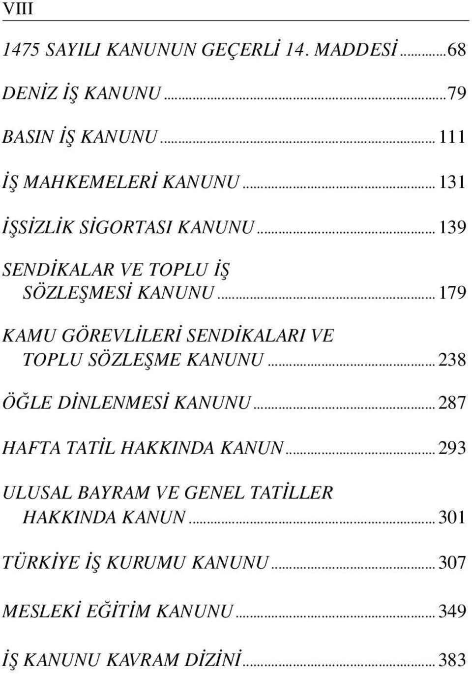 ..179 KAMU GÖREVLİLERİ SENDİKALARI VE TOPLU SÖZLEŞME KANUNU...238 ÖĞLE DİNLENMESİ KANUNU.