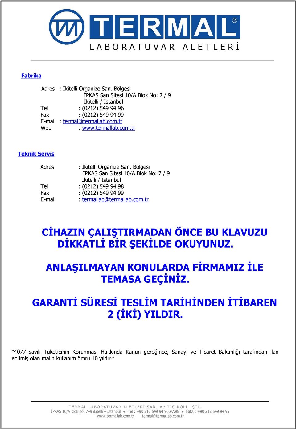 Bölgesi İPKAS San Sitesi 10/A Blok No: 7 / 9 İkitelli / İstanbul Tel : (0212) 549 94 98 Fax : (0212) 549 94 99 E-mail : termallab@termallab.com.