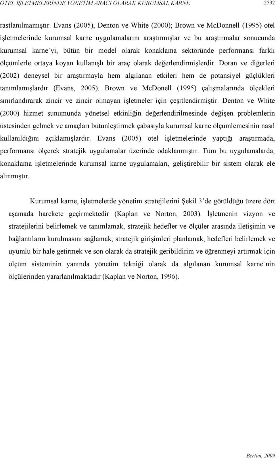 konaklama sektöründe performansı farklı ölçümlerle ortaya koyan kullanışlı bir araç olarak değerlendirmişlerdir.