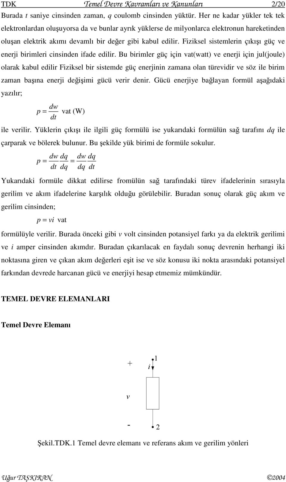 Fzksel sstemlern çıkışı güç ve enerj brmler cnsnden fade edlr.