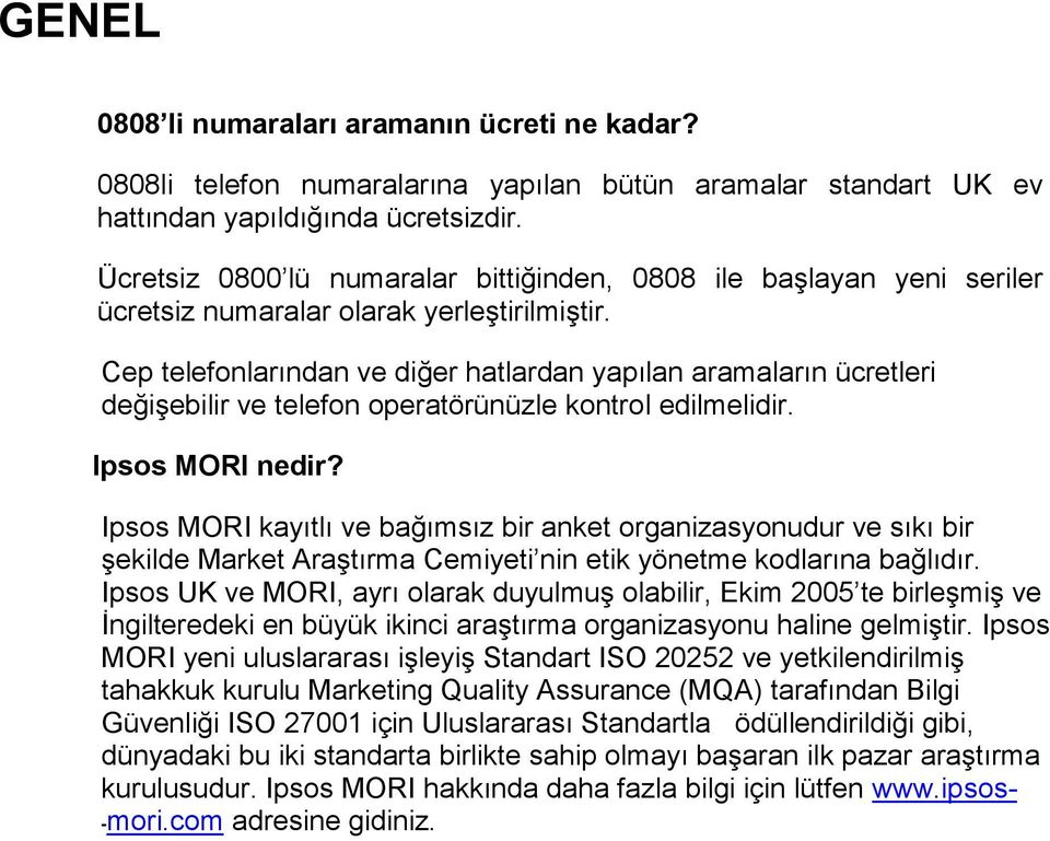 Cep telefonlarından ve diğer hatlardan yapılan aramaların ücretleri değişebilir ve telefon operatörünüzle kontrol edilmelidir. 066 Ipsos MORI nedir?