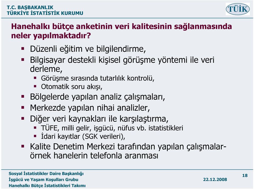 kontrolü, Otomatik soru akışı, Bölgelerde yapılan analiz çalışmaları, Merkezde yapılan nihai analizler, Diğer veri kaynakları ile