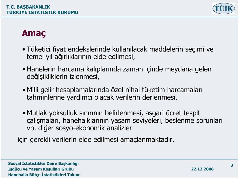 tahminlerine yardımcı olacak verilerin derlenmesi, Mutlak yoksulluk sınırının belirlenmesi, asgari ücret tespit çalışmaları,