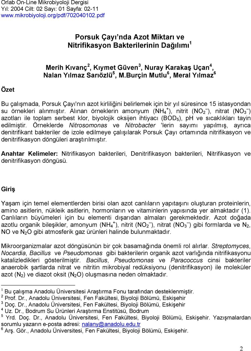 Burçin Mutlu 6, Meral Yılmaz 6 Bu çalışmada, Porsuk Çayı'nın azot kirliliğini belirlemek için bir yıl süresince 15 istasyondan su örnekleri alınmıştır.