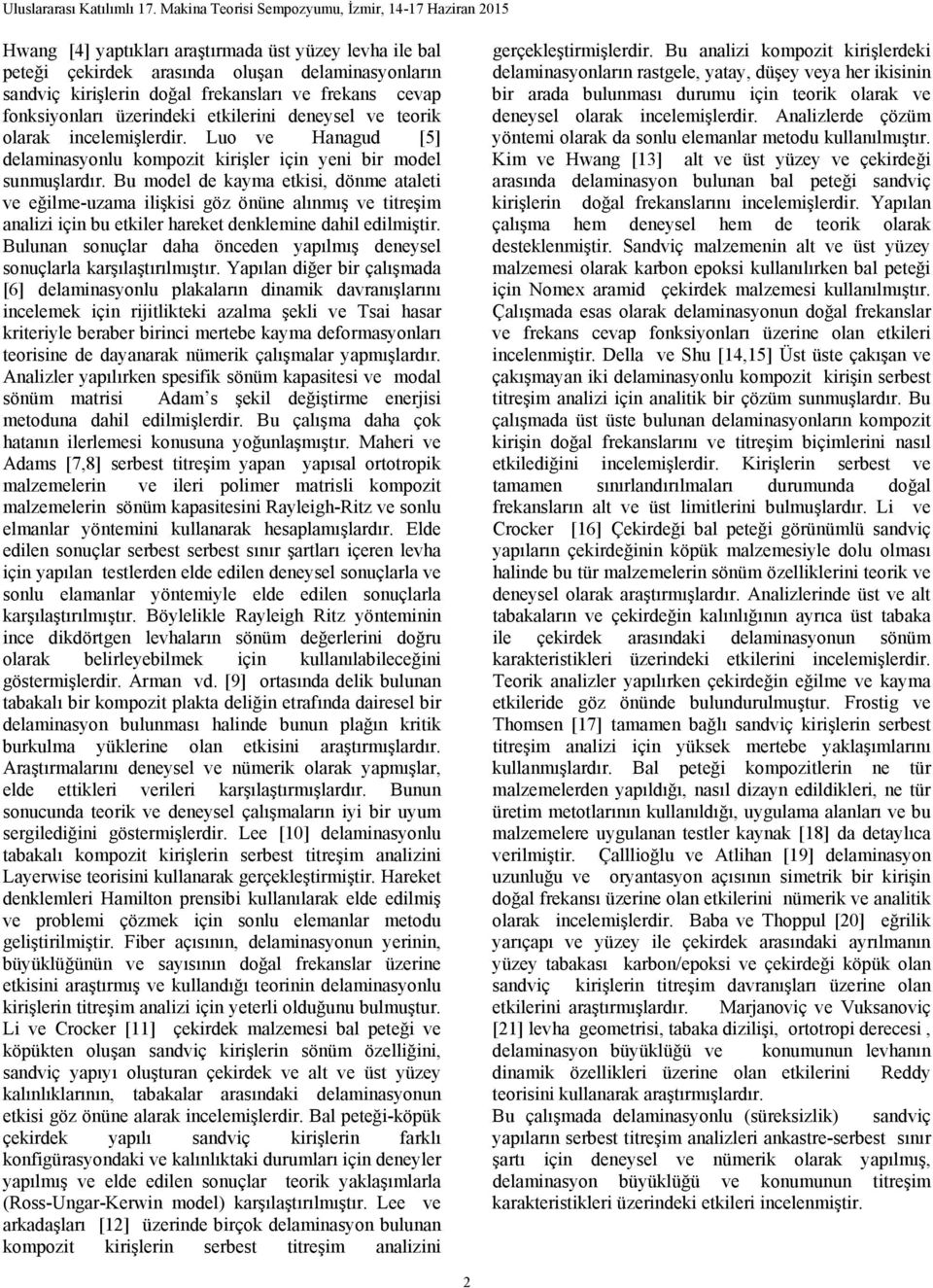 Bu model de kayma etkisi, dönme ataleti ve eğilme-uzama ilişkisi göz önüne alınmış ve titreşim analizi için bu etkiler hareket denklemine dahil edilmiştir.