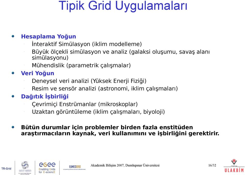 analizi (astronomi, iklim çalışmaları) Dağıtık İşbirliği Çevrimiçi Enstrümanlar (mikroskoplar) Uzaktan görüntüleme (iklim çalışmaları,