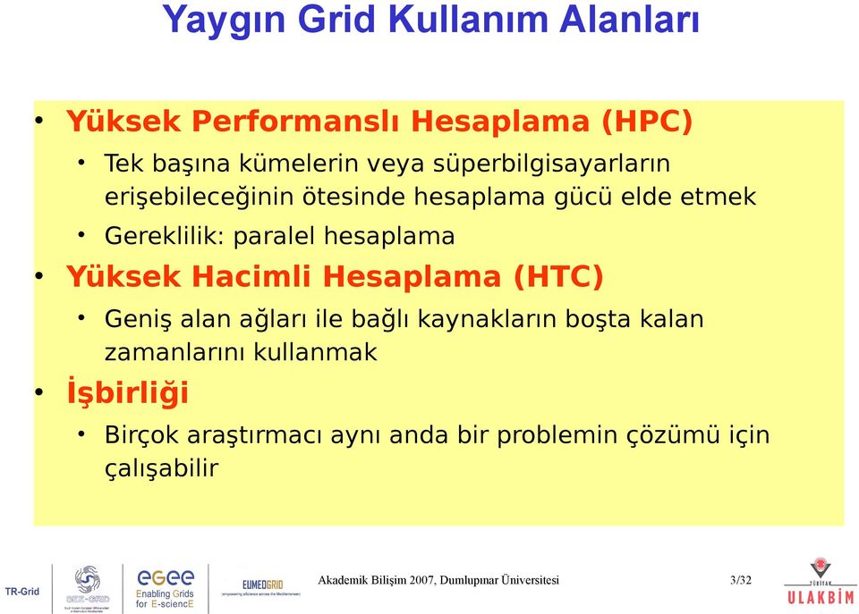 hesaplama Yüksek Hacimli Hesaplama (HTC) Geniş alan ağları ile bağlı kaynakların boşta kalan