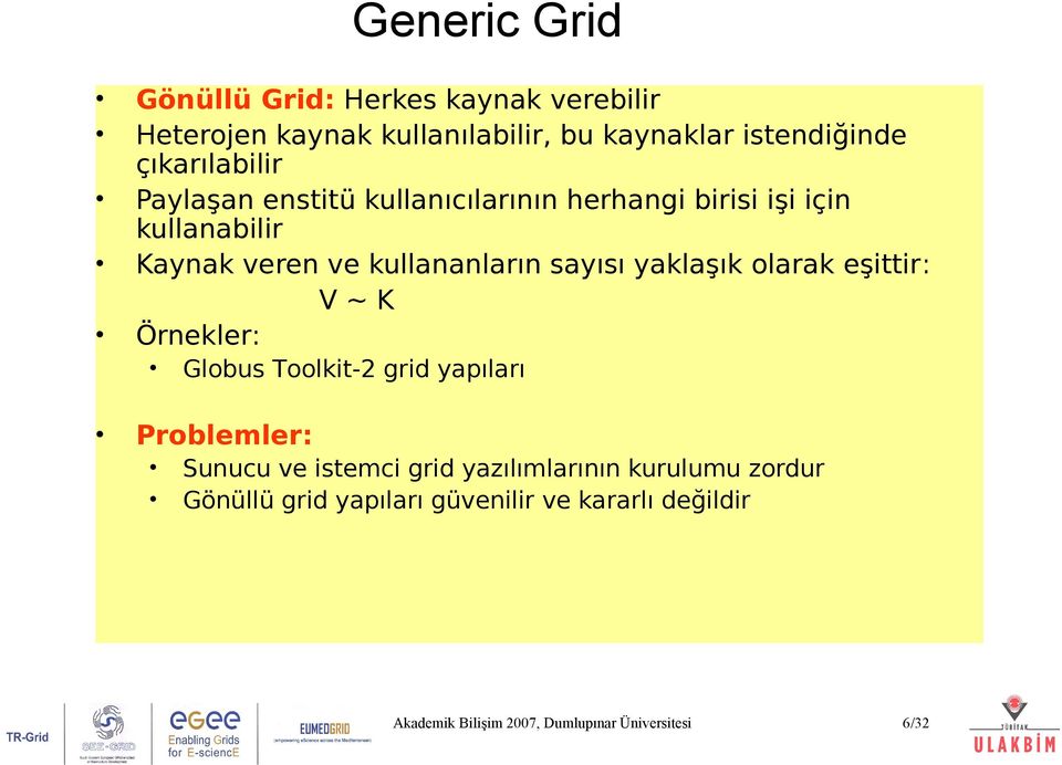 veren ve kullananların sayısı yaklaşık olarak eşittir: V~K Örnekler: Globus Toolkit-2 grid yapıları