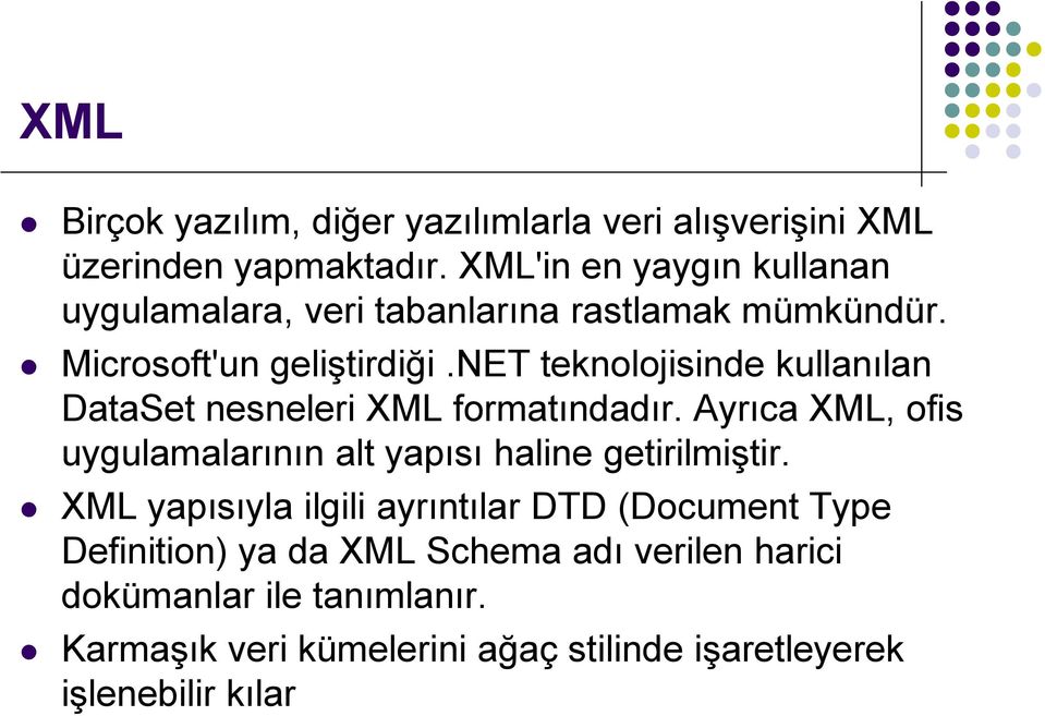 net teknolojisinde kullanılan DataSet nesneleri XML formatındadır.