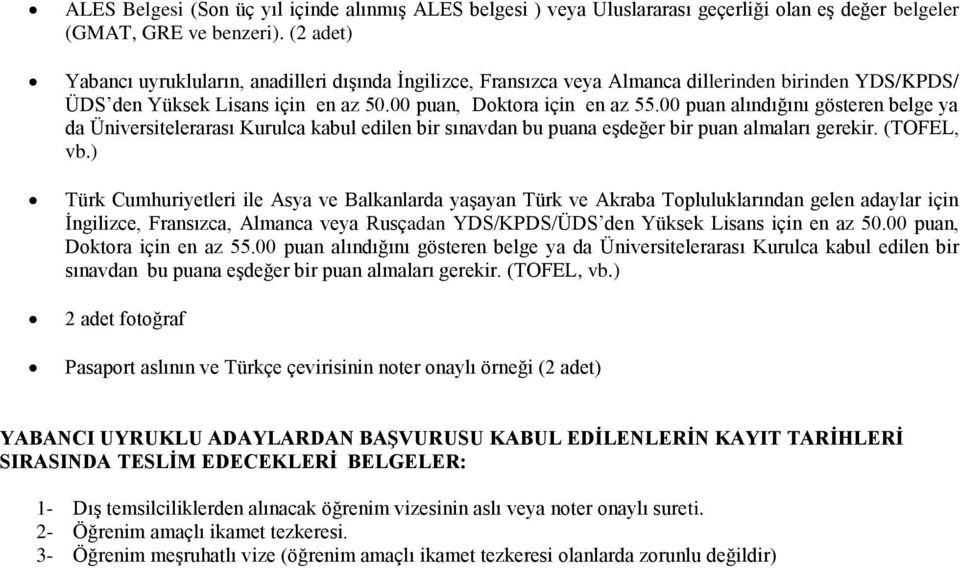 00 puan alındığını gösteren belge ya da Üniversitelerarası Kurulca kabul edilen bir sınavdan bu puana eşdeğer bir puan almaları gerekir. (TOFEL, vb.