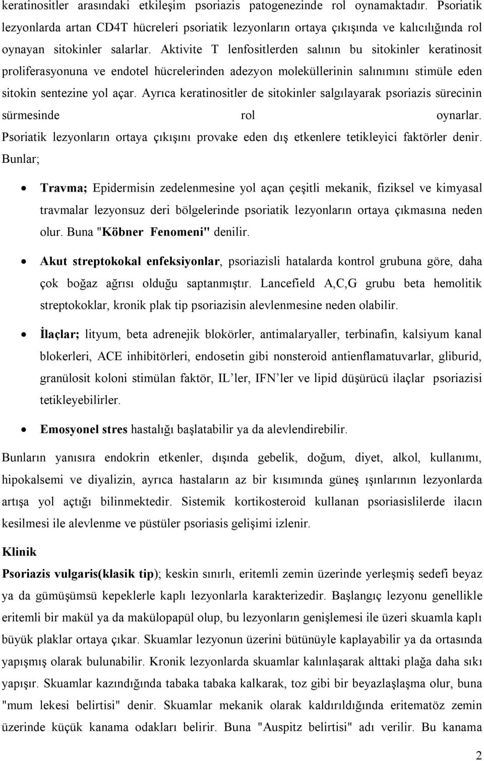 Aktivite T lenfositlerden salının bu sitokinler keratinosit proliferasyonuna ve endotel hücrelerinden adezyon moleküllerinin salınımını stimüle eden sitokin sentezine yol açar.