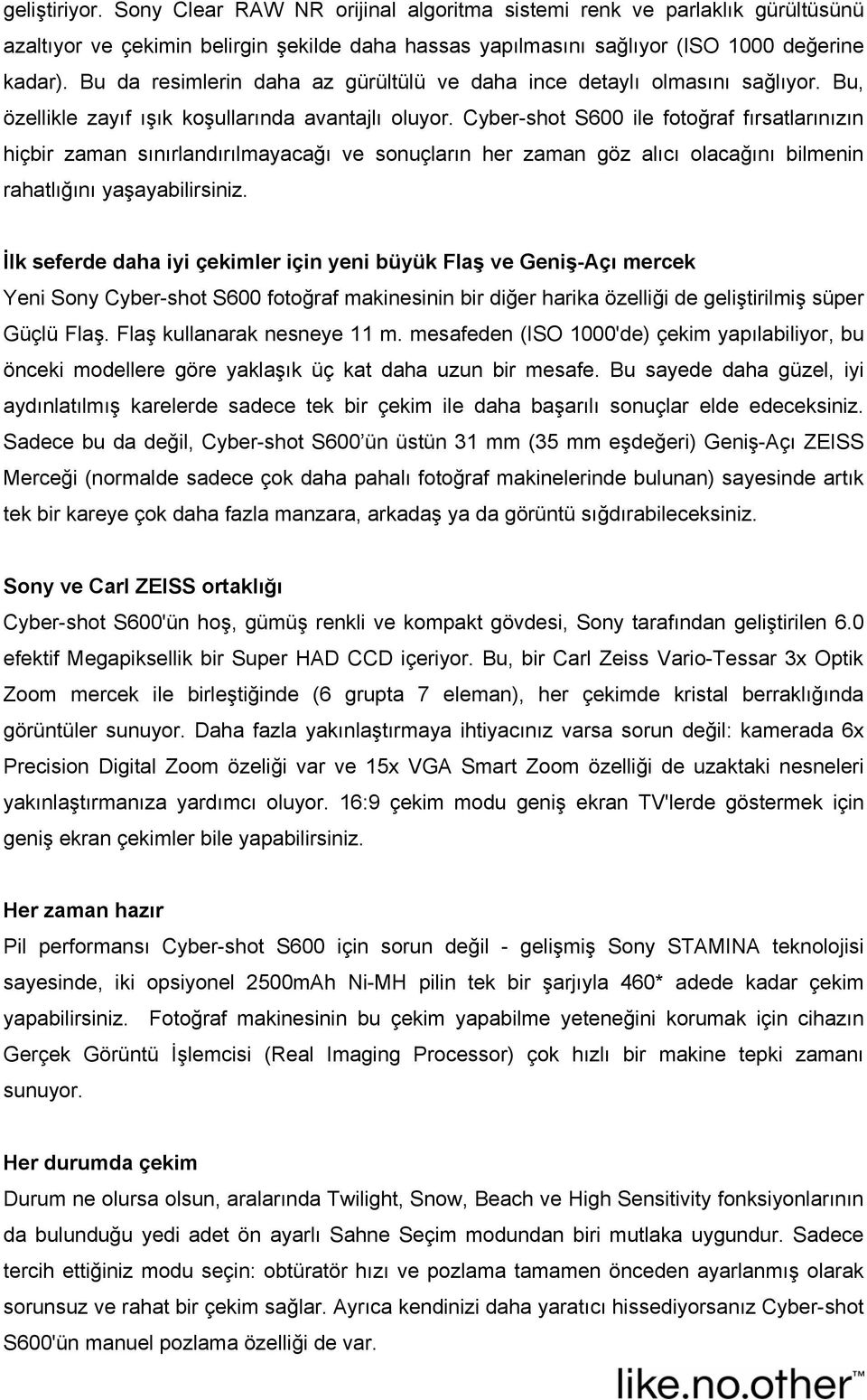 Cyber-shot S600 ile fotoğraf fırsatlarınızın hiçbir zaman sınırlandırılmayacağı ve sonuçların her zaman göz alıcı olacağını bilmenin rahatlığını yaşayabilirsiniz.