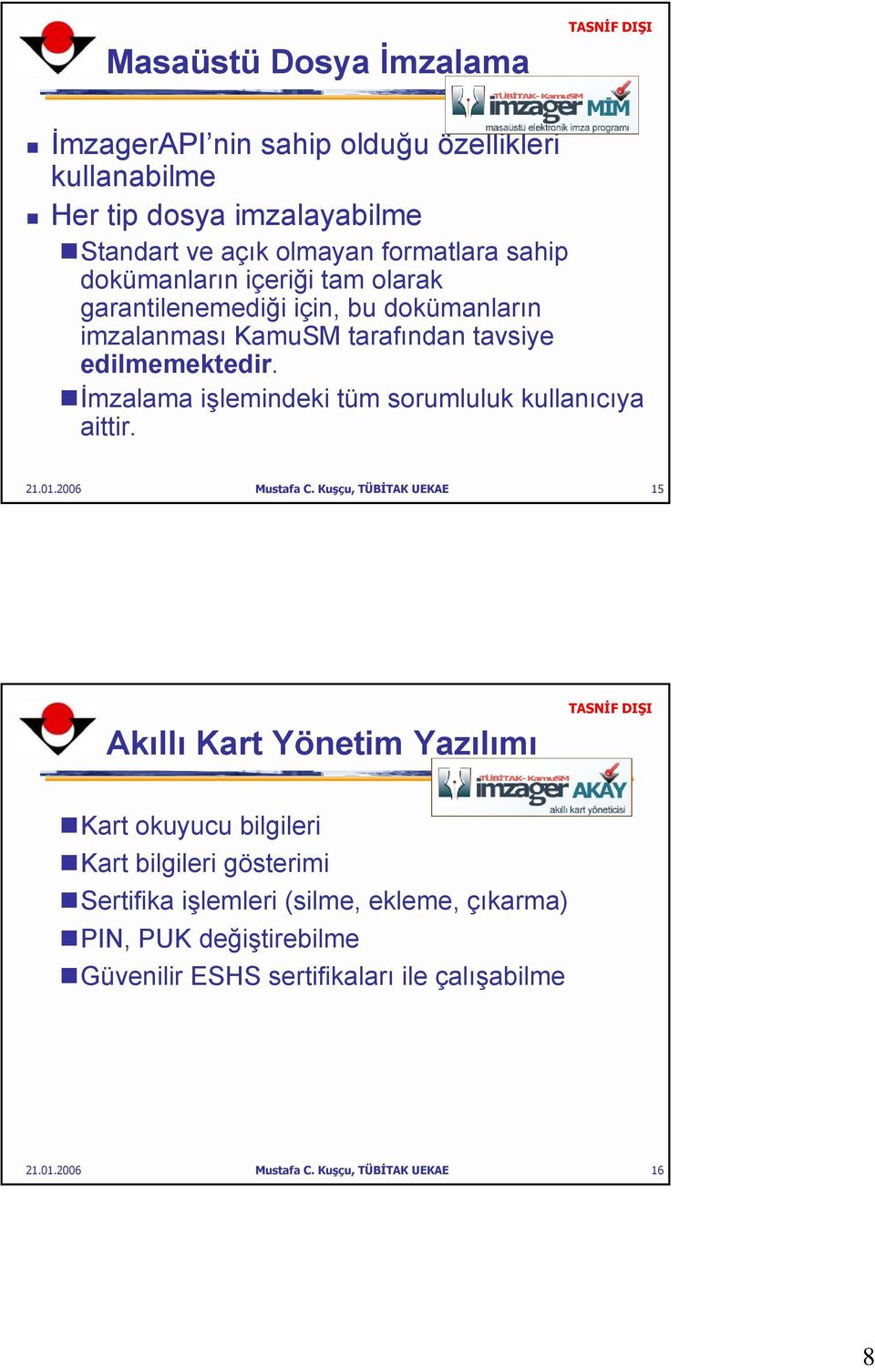 İmzalama işlemindeki tüm sorumluluk kullanıcıya aittir. 21.01.2006 Mustafa C.