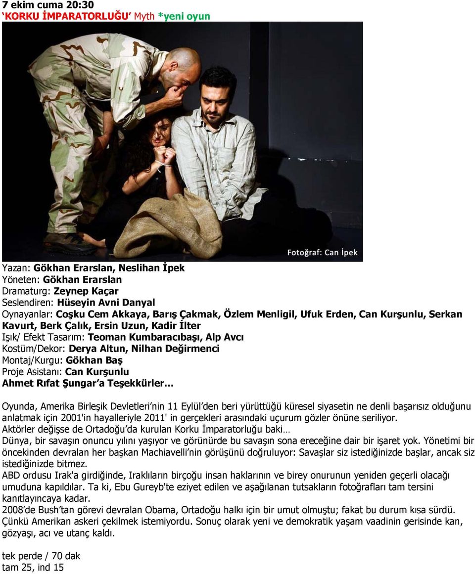Nilhan Değirmenci Montaj/Kurgu: Gökhan Baş Proje Asistanı: Can Kurşunlu Ahmet Rıfat Şungar a Teşekkürler Oyunda, Amerika Birleşik Devletleri nin 11 Eylül den beri yürüttüğü küresel siyasetin ne denli
