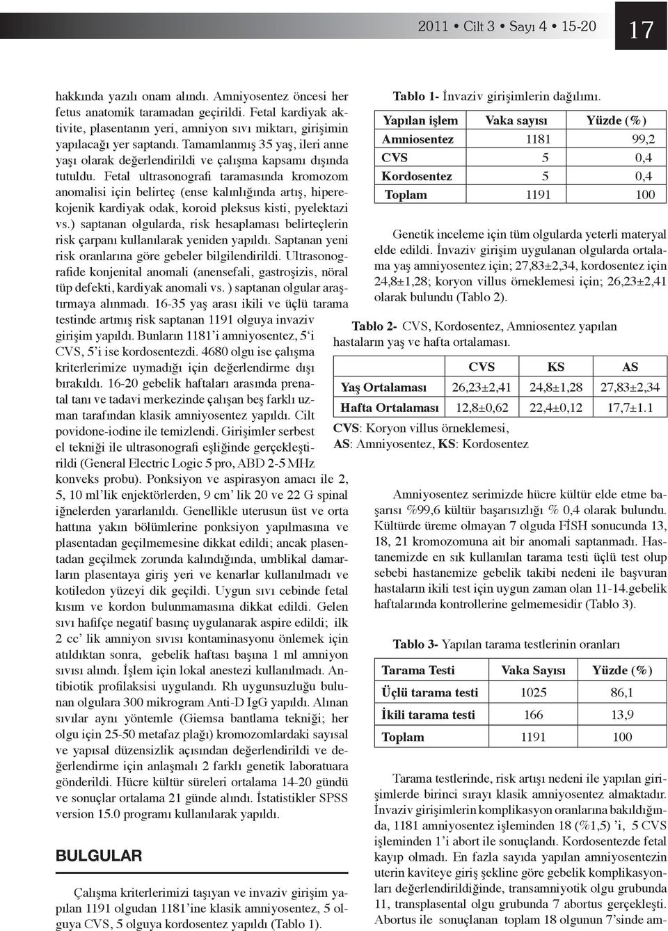 Fetal ultrasonografi taramasında kromozom anomalisi için belirteç (ense kalınlığında artış, hiperekojenik kardiyak odak, koroid pleksus kisti, pyelektazi vs.